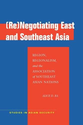 Renegotiating East And Southeast Asia Region Regionalism And The Association Of Southeast Asian Nations Alice D Ba