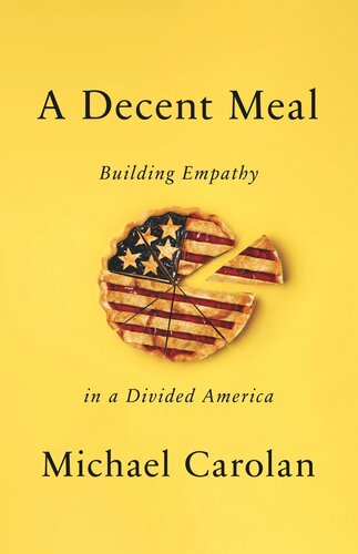 A Decent Meal Building Empathy In A Divided America Michael Carolan