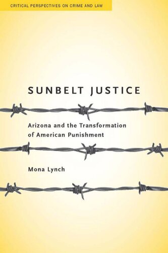 Sunbelt Justice Arizona And The Transformation Of American Punishment Mona Lynch