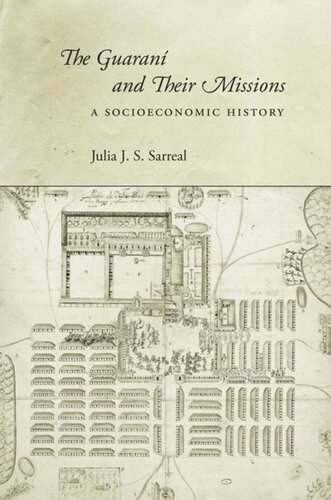 The Guaran And Their Missions A Socioeconomic History Julia J S Sarreal