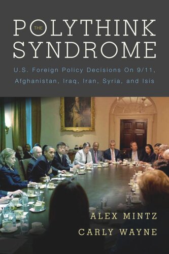 The Polythink Syndrome Us Foreign Policy Decisions On 911 Afghanistan Iraq Iran Syria And Isis Alex Mintz Carly Wayne