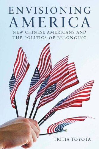 Envisioning America New Chinese Americans And The Politics Of Belonging Tritia Toyota