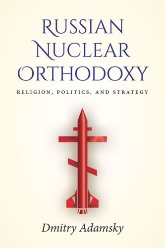 Russian Nuclear Orthodoxy Religion Politics And Strategy Dmitry Dima Adamsky