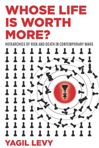 Whose Life Is Worth More Hierarchies Of Risk And Death In Contemporary Wars Yagil Levy
