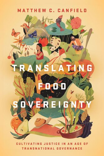 Translating Food Sovereignty Cultivating Justice In An Age Of Transnational Governance Matthew C Canfield