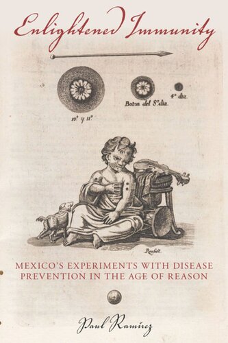 Enlightened Immunity Mexicos Experiments With Disease Prevention In The Age Of Reason Paul Ramrez