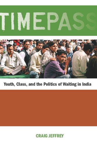 Timepass Youth Class And The Politics Of Waiting In India Craig Jeffrey
