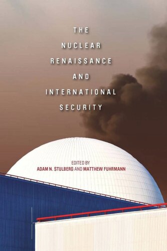 The Nuclear Renaissance And International Security Adam N Stulberg Editor Matthew Fuhrmann Editor