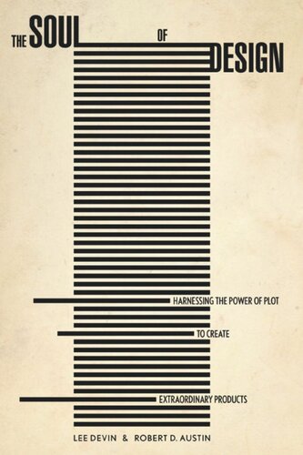 The Soul Of Design Harnessing The Power Of Plot To Create Extraordinary Products Robert Austin Lee Devin