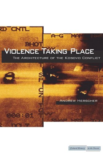 Violence Taking Place The Architecture Of The Kosovo Conflict Andrew Herscher