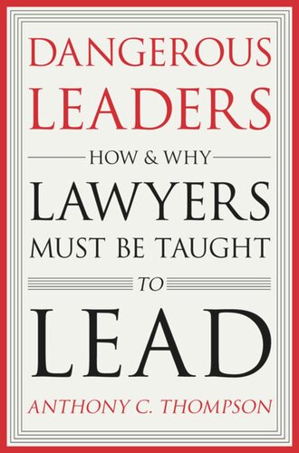 Dangerous Leaders How And Why Lawyers Must Be Taught To Lead Anthony C Thompson