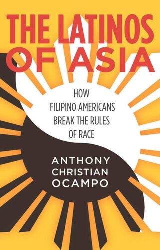 The Latinos Of Asia How Filipino Americans Break The Rules Of Race Anthony Christian Ocampo