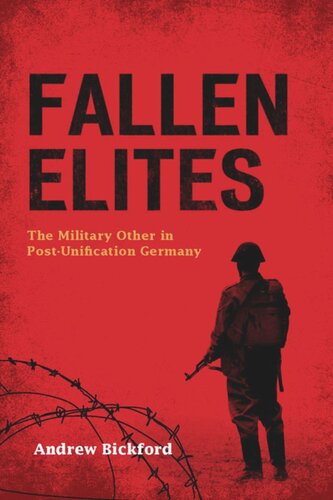 Fallen Elites The Military Other In Postunification Germany Andrew Bickford