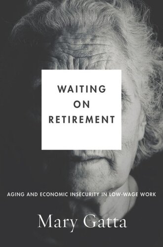 Waiting On Retirement Aging And Economic Insecurity In Lowwage Work Mary Gatta