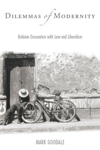 Dilemmas Of Modernity Bolivian Encounters With Law And Liberalism Mark Goodale