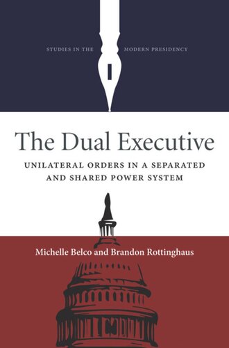 The Dual Executive Unilateralorders In A Separated And Shared Power System Michelle Belco Brandon Rottinghaus