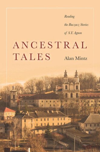 Ancestral Tales Reading The Buczacz Stories Of Sy Agnon Alan Mintz