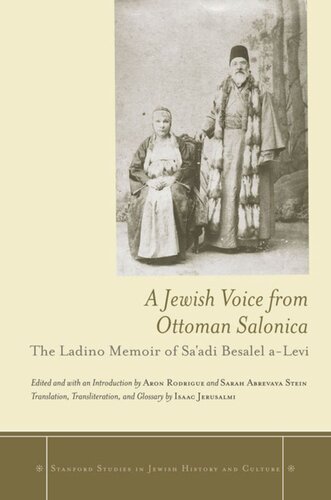 A Jewish Voice From Ottoman Salonica The Ladino Memoir Of Saadi Besalel Alevi Aron Rodrigue Editor Sarah Abrevaya Stein Editor Isaac Jerusalmi Editor
