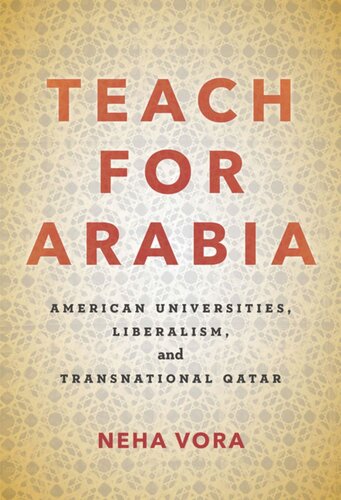 Teach For Arabia American Universities Liberalism And Transnational Qatar Neha Vora