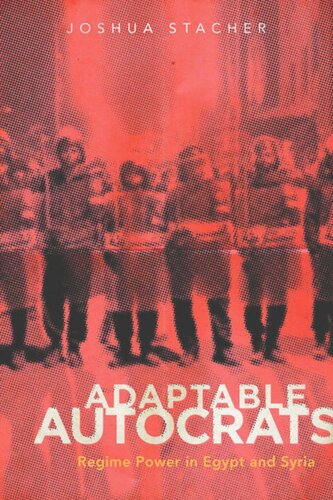 Adaptable Autocrats Regime Power In Egypt And Syria Joshua Stacher