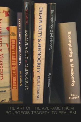Exemplarity And Mediocrity The Art Of The Average From Bourgeois Tragedy To Realism Paul Fleming