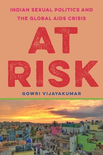 At Risk Indian Sexual Politics And The Global Aids Crisis Gowri Vijayakumar