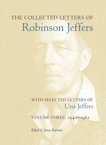 The Collected Letters Of Robinson Jeffers With Selected Letters Of Una Jeffers Volume Three 19401962 James Karman Editor