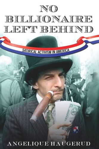 No Billionaire Left Behind Satirical Activism In America Angelique Haugerud