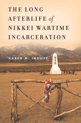 The Long Afterlife Of Nikkei Wartime Incarceration Karen M Inouye