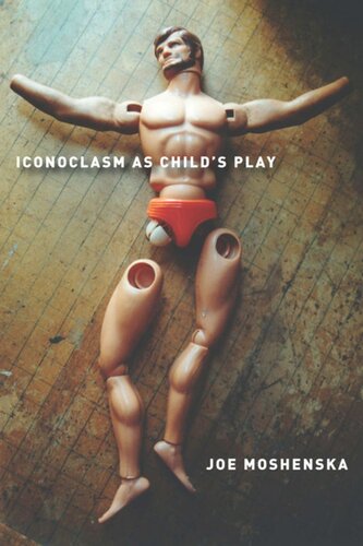 Iconoclasm As Childs Play Joe Moshenska