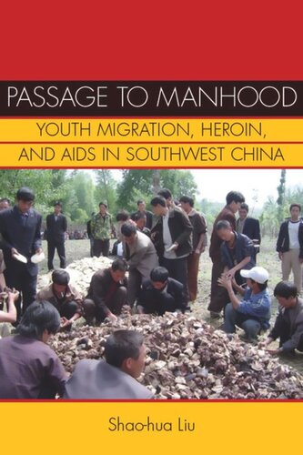 Passage To Manhood Youth Migration Heroin And Aids In Southwest China Shaohua Liu