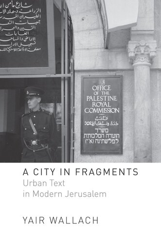 A City In Fragments Urban Text In Modern Jerusalem Yair Wallach