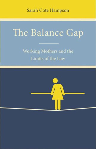 The Balance Gap Working Mothers And The Limits Of The Law Sarah Cote Hampson