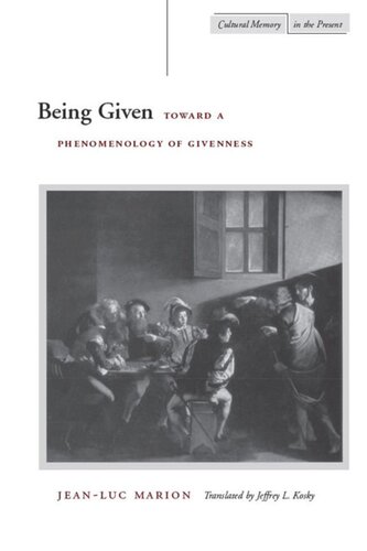 Being Given Toward A Phenomenology Of Givenness Jeanluc Marion Jeffrey L Kosky