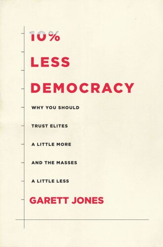 10 Less Democracy Why You Should Trust Elites A Little More And The Masses A Little Less Garett Jones