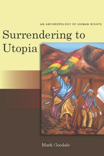 Surrendering To Utopia An Anthropology Of Human Rights Mark Goodale