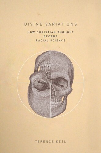 Divine Variations How Christian Thought Became Racial Science Terence Keel