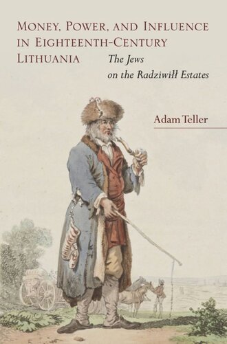 Money Power And Influence In Eighteenthcentury Lithuania The Jews On The Radziwi Estates Adam Teller