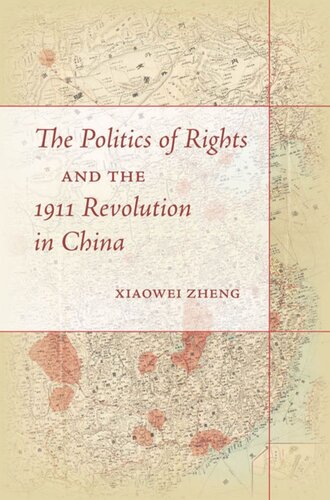 The Politics Of Rights And The 1911 Revolution In China Xiaowei Zheng