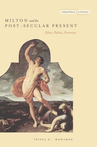 Milton And The Postsecular Present Ethics Politics Terrorism Feisal Mohamed