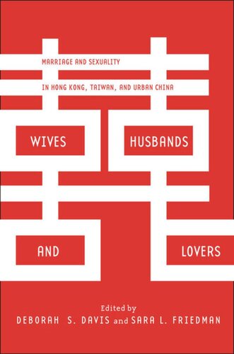 Wives Husbands And Lovers Marriage And Sexuality In Hong Kong Taiwan And Urban China Deborah S Davis Editor Sara L Friedman Editor