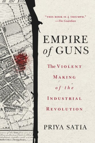 Empire Of Guns The Violent Making Of The Industrial Revolution Priya Satia