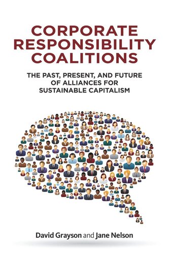 Corporate Responsibility Coalitions The Past Present And Future Of Alliances For Sustainable Capitalism David Grayson
