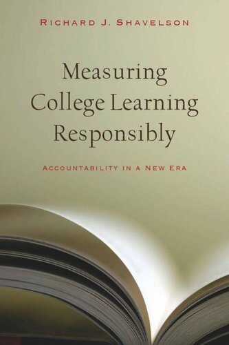 Measuring College Learning Responsibly Accountability In A New Era Richard J Shavelson