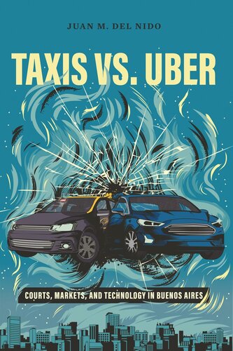 Taxis Vs Uber Courts Markets And Technology In Buenos Aires Juan Manuel Del Nido