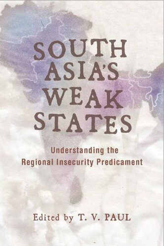 South Asias Weak States Understanding The Regional Insecurity Predicament T V Paul Editor