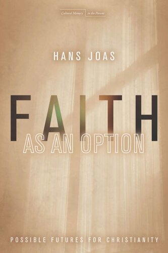 Faith As An Option Possible Futures For Christianity Hans Joas