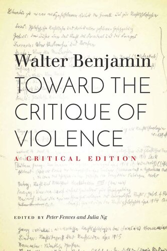 Toward The Critique Of Violence A Critical Edition Walter Benjamin Editor Peter Fenves Editor Julia Ng Editor