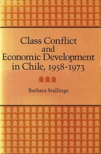 Class Conflict And Economic Development In Chile 19581973 Barbara Stallings