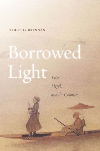 Borrowed Light Vico Hegel And The Colonies Timothy Brennan